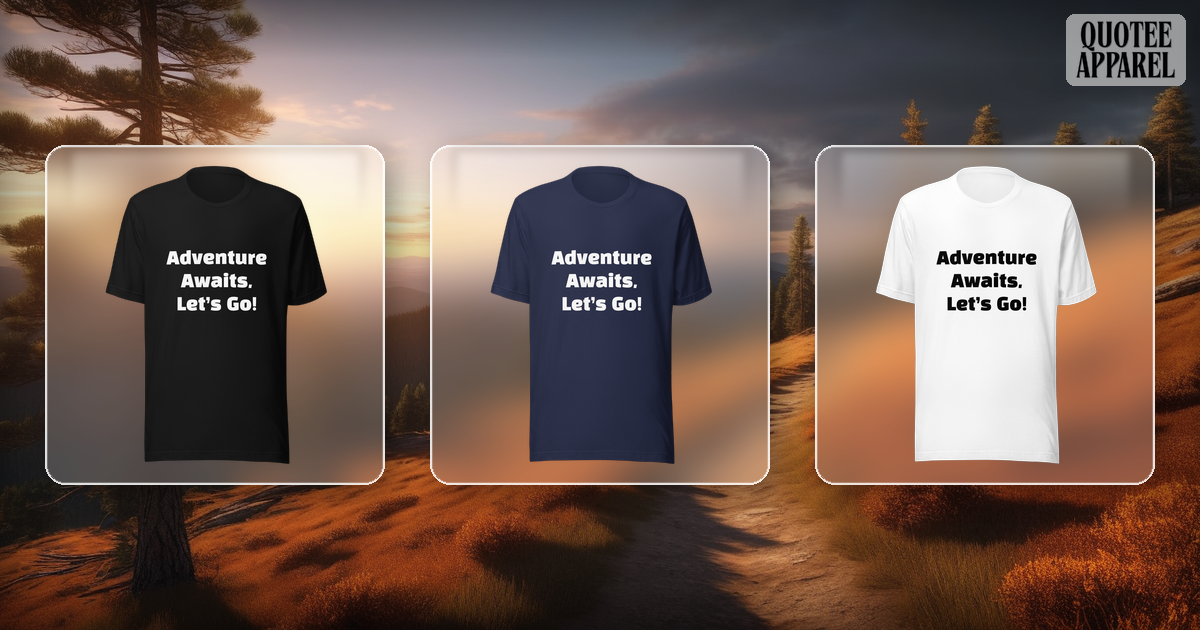 Adventure Awaits, Let's Go! | Quote T-Shirt
