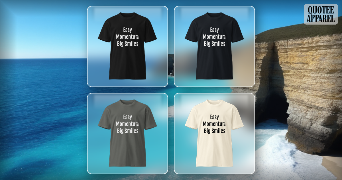 Easy Momentum Big Smiles | Quote T-Shirt