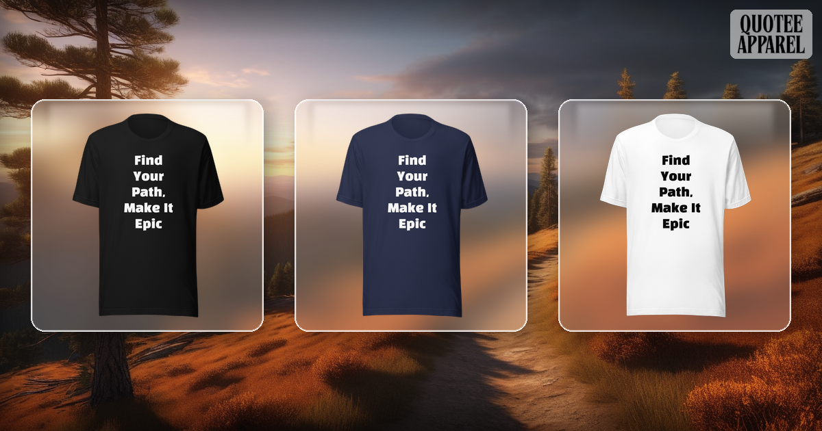 Find Your Path, Make It Epic | Quote T-Shirt