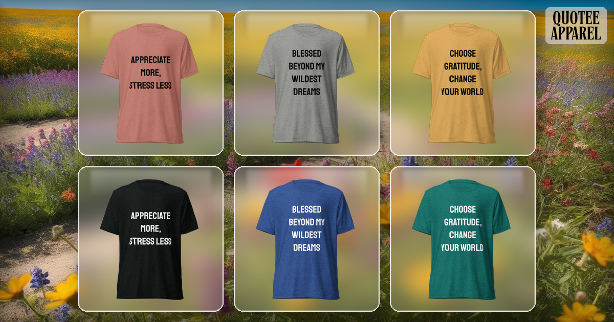 Gratitude Quote T-Shirts | Thankfulness & Appreciation