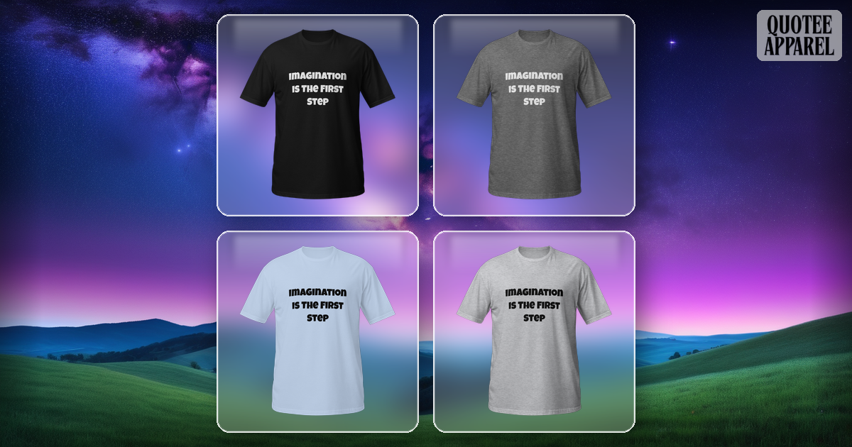 Imagination Is The First Step | Quote T-Shirt