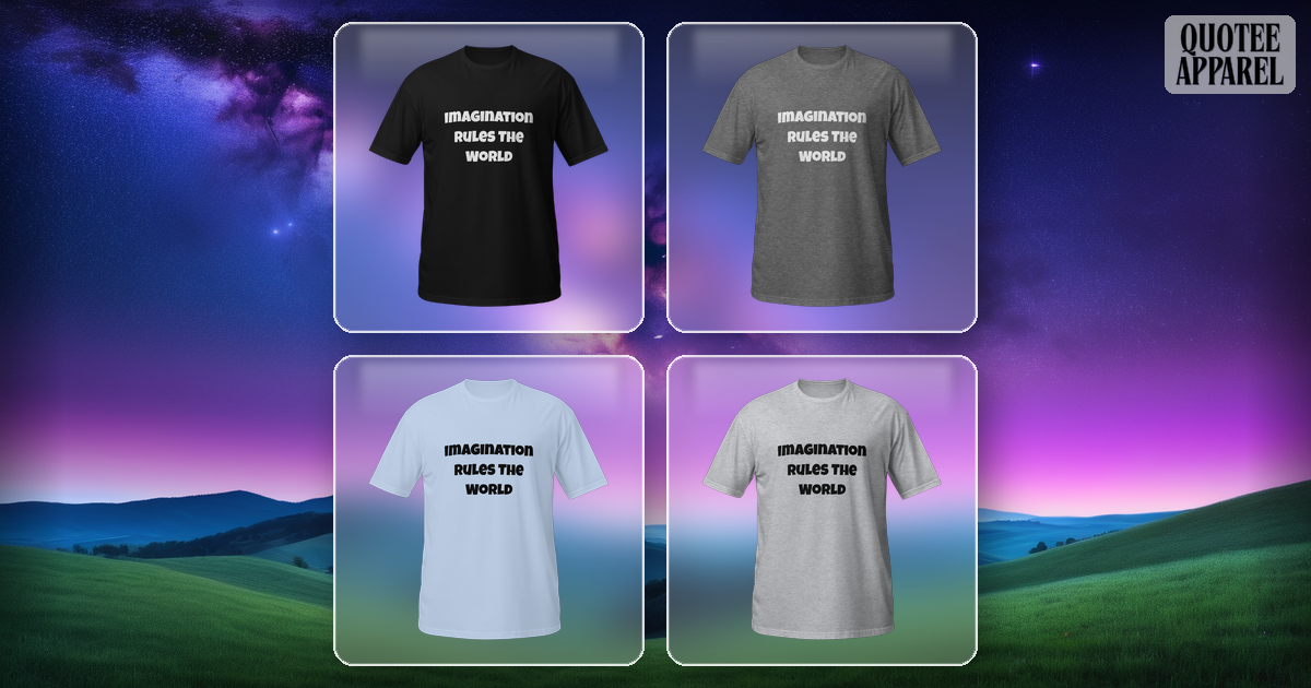 Imagination Rules The World | Quote T-Shirt