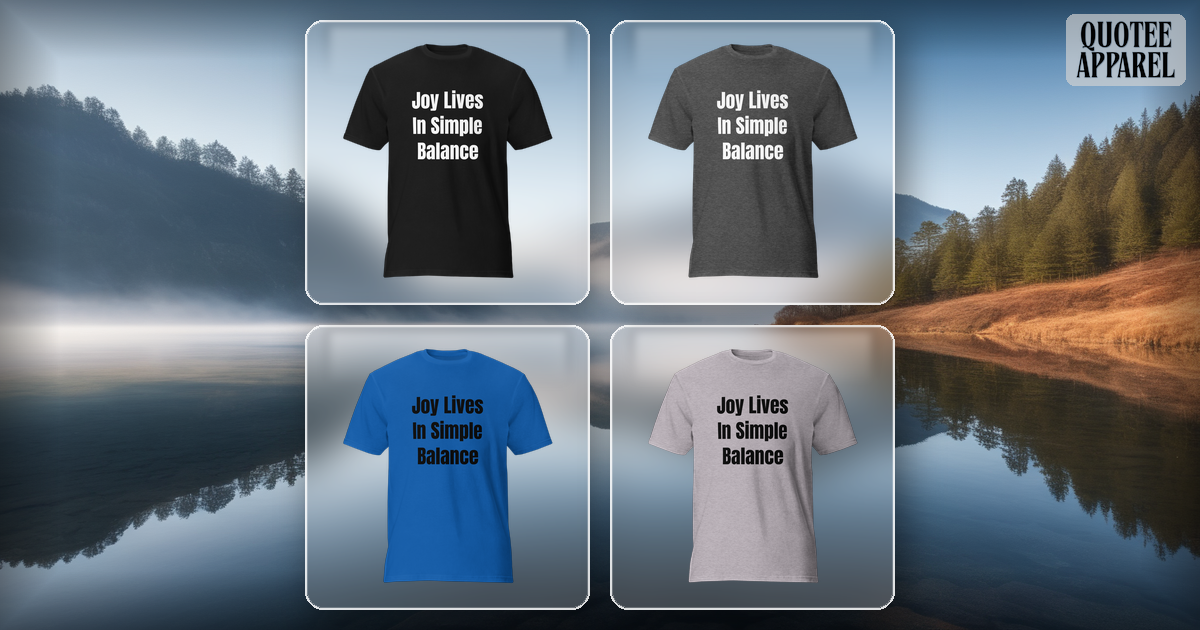 Joy Lives In Simple Balance | Quote T-Shirt