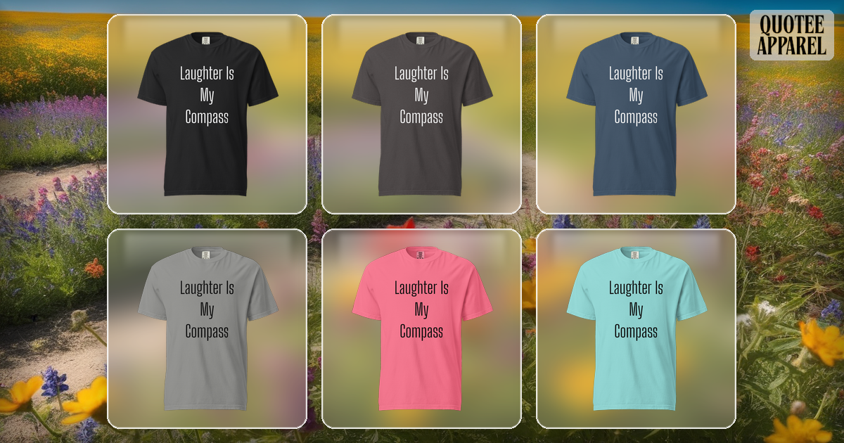 Laughter Is My Compass | Quote T-Shirt