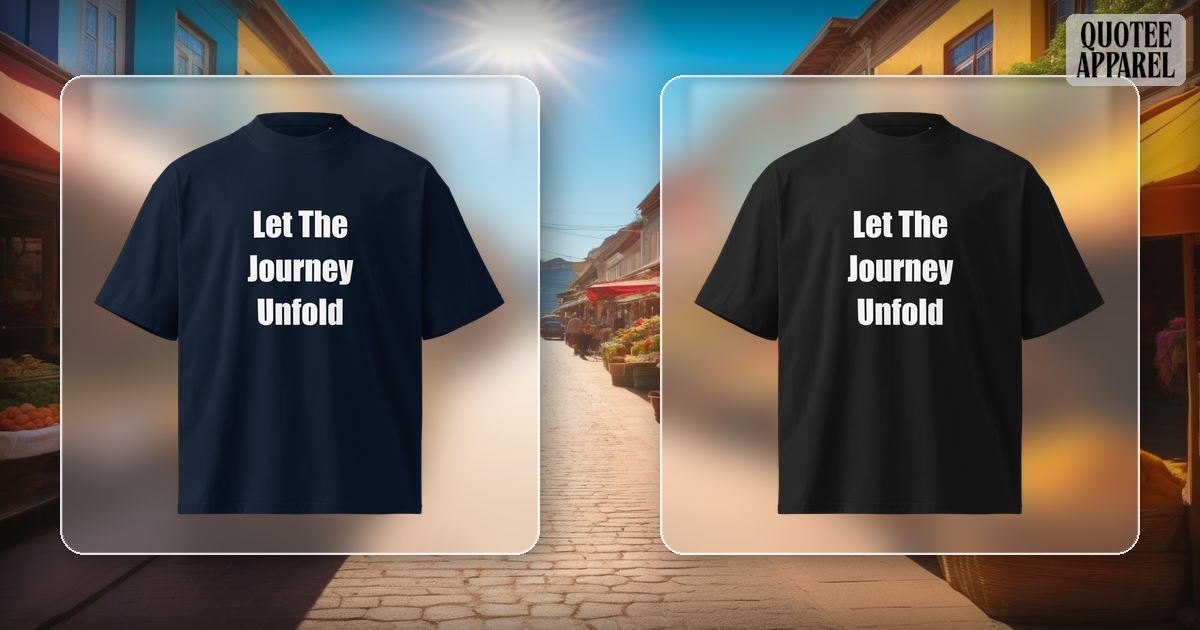 Let The Journey Unfold | Quote T-Shirt
