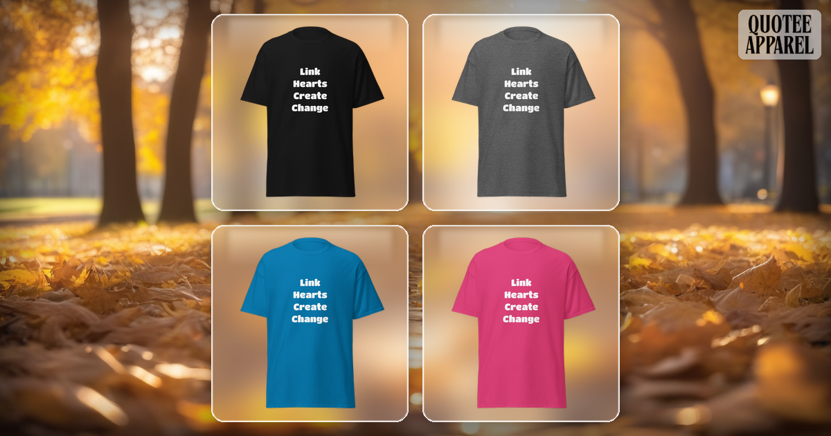 Link Hearts, Create Change | Quote T-Shirt
