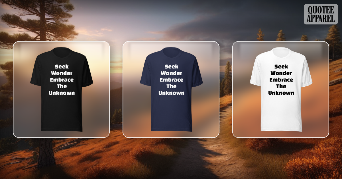 Seek Wonder Embrace The Unknown | Quote T-Shirt