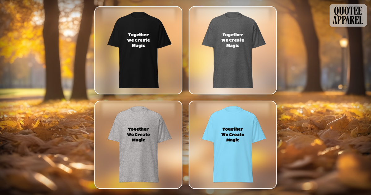 Together We Create Magic | Quote T-Shirt