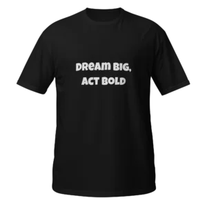 Dream Big, Act Bold T-Shirt | Softstyle Essential Tee (White Ink)