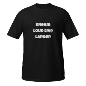 Dream Loud Live Larger T-Shirt | Softstyle Essential Tee (White Ink)