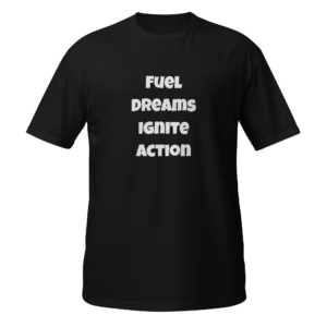 Fuel Dreams Ignite Action T-Shirt | Softstyle Essential Tee (White Ink)