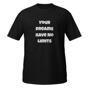 Your Dreams Have No Limits T-Shirt | Softstyle Essential Tee (White Ink)