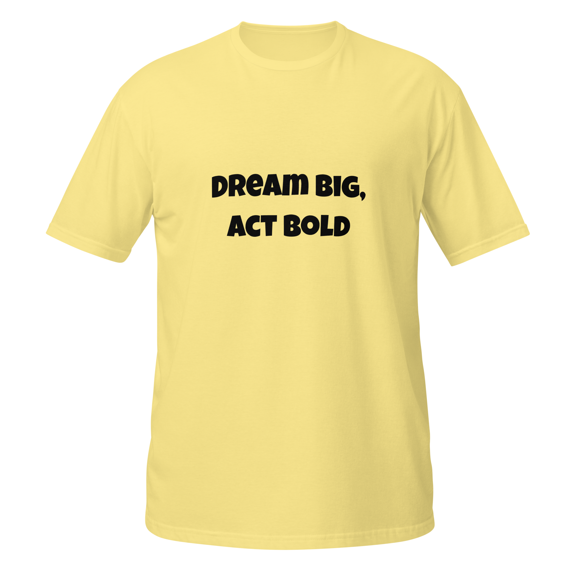 Dream Big Act Bold — Cornsilk