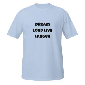 Dream Loud Live Larger T-Shirt | Softstyle Essential Tee (Black Ink)