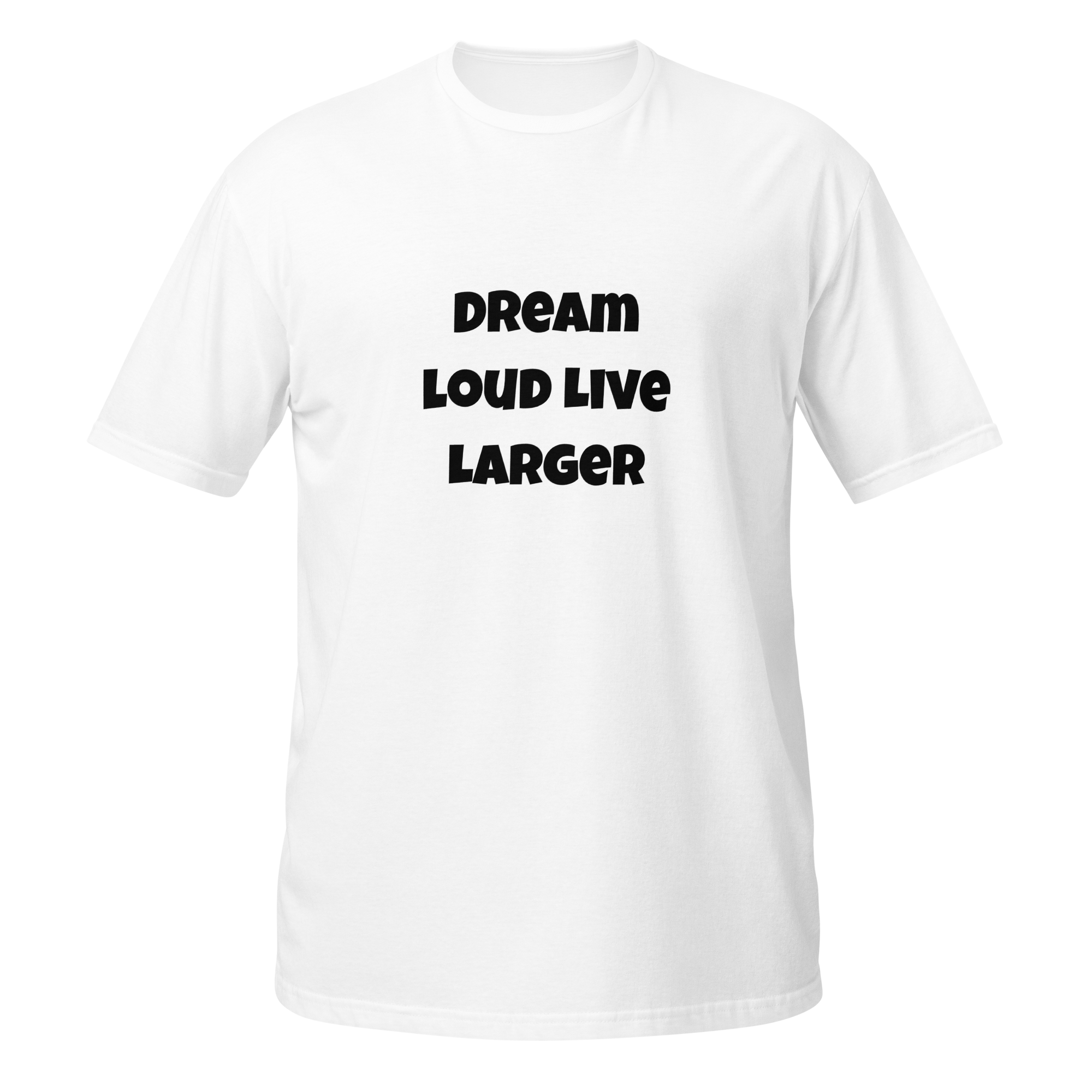 Dream Loud Live Larger — White