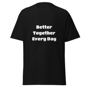 Better Together Every Day T-Shirt | Classic Crew Tee (White Ink)
