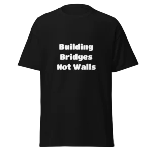 Building Bridges Not Walls T-Shirt | Classic Crew Tee (White Ink)