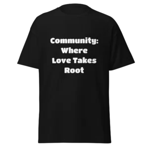 Community: Where Love Takes Root T-Shirt | Classic Crew Tee (White Ink)