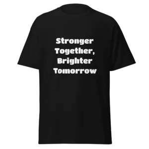 Stronger Together, Brighter Tomorrow T-Shirt | Classic Crew Tee (White Ink)