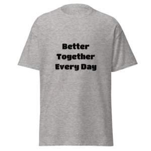 Better Together Every Day T-Shirt | Classic Crew Tee (Black Ink)
