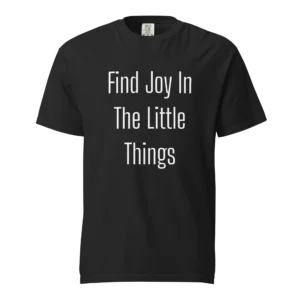 Find Joy In The Little Things T-Shirt | Washed Heavy Tee (White Ink)