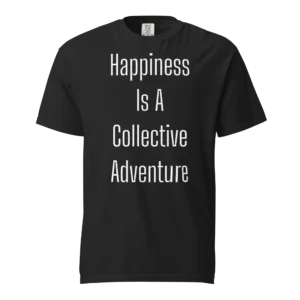 Happiness Is A Collective Adventure T-Shirt | Washed Heavy Tee (White Ink)