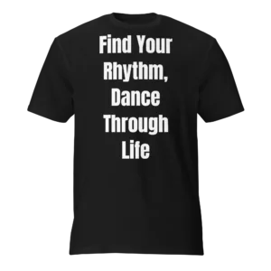 Find Your Rhythm, Dance Through Life T-Shirt | Featherweight Tee (White Ink)