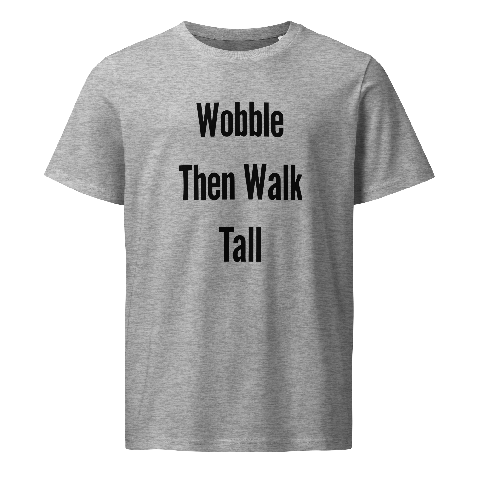 Wobble Then Walk Tall — Heather Grey