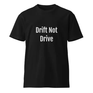 Drift Not Drive T-Shirt | Luxe Premium Tee (White Ink)