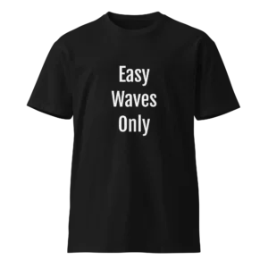 Easy Waves Only T-Shirt | Luxe Premium Tee (White Ink)