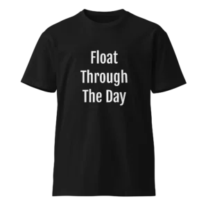 Float Through The Day T-Shirt | Luxe Premium Tee (White Ink)