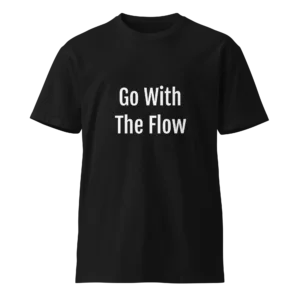 Go With The Flow T-Shirt | Luxe Premium Tee (White Ink)