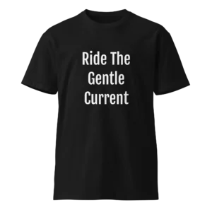 Ride The Gentle Current T-Shirt | Luxe Premium Tee (White Ink)