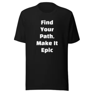 Find Your Path, Make It Epic T-Shirt | Eco Staple Tee (White Ink)