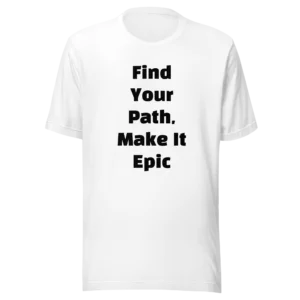 Find Your Path, Make It Epic T-Shirt | Eco Staple Tee (Black Ink)
