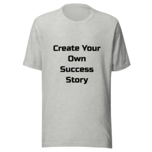 Create Your Own Success Story T-Shirt | Everyday Staple Tee (Black Ink)