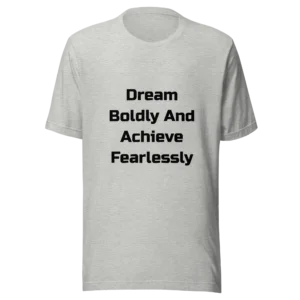 Dream Boldly And Achieve Fearlessly T-Shirt | Everyday Staple Tee (Black Ink)
