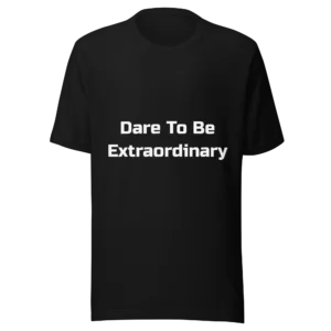 Dare To Be Extraordinary T-Shirt | Everyday Staple Tee (White Ink)
