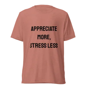 Appreciate More, Stress Less T-Shirt | Tri-Blend Comfort Tee (Black Ink)