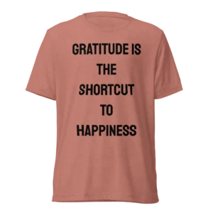 Gratitude Is The Shortcut To Happiness T-Shirt | Tri-Blend Comfort Tee (Black Ink)
