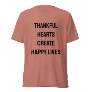 Thankful Hearts Create Happy Lives T-Shirt | Tri-Blend Comfort Tee (Black Ink)