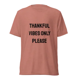 Thankful Vibes Only Please T-Shirt | Tri-Blend Comfort Tee (Black Ink)