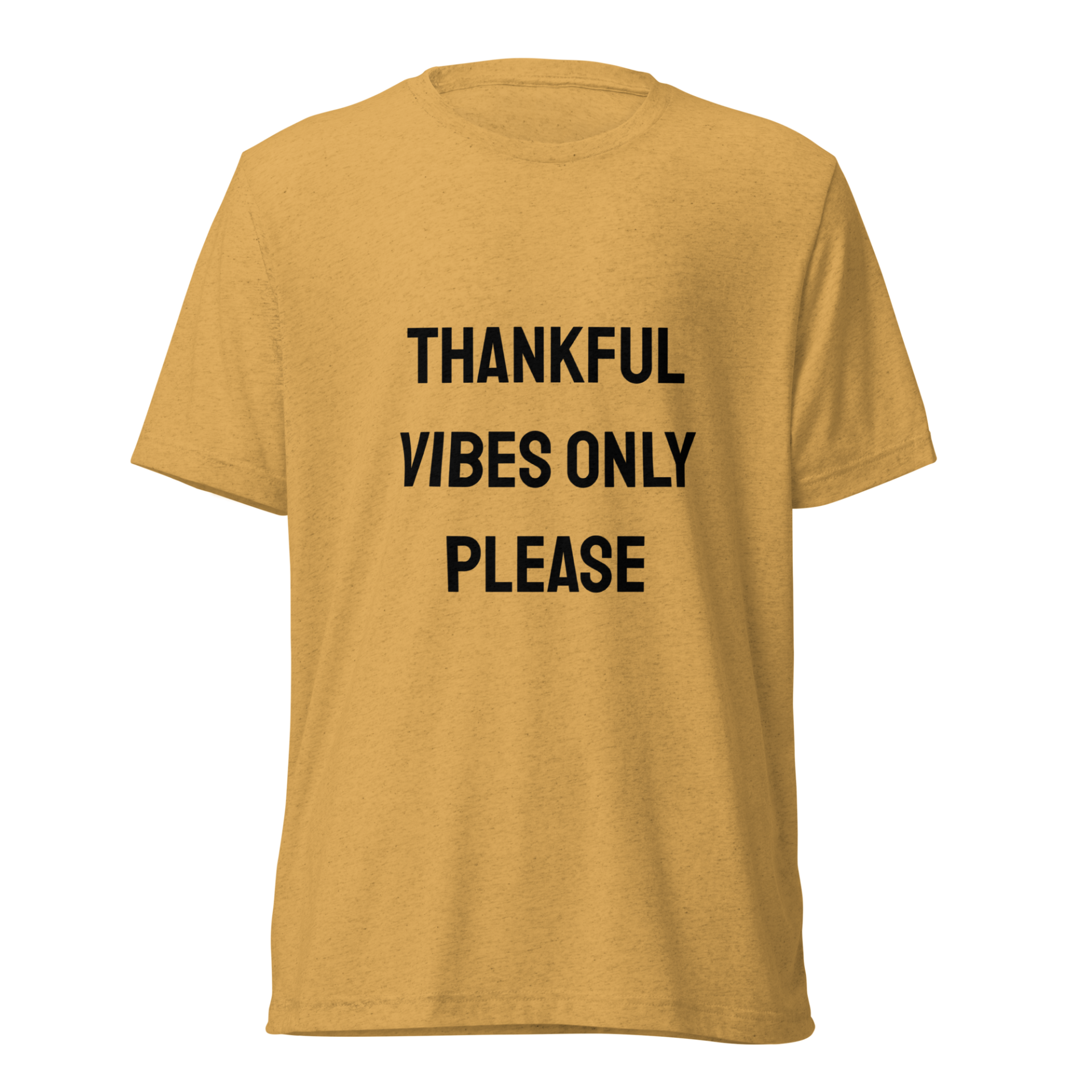Thankful Vibes Only Please — Mustard Triblend