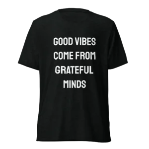 Good Vibes Come From Grateful Minds T-Shirt | Tri-Blend Comfort Tee (White Ink)