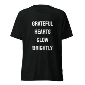Grateful Hearts Glow Brightly T-Shirt | Tri-Blend Comfort Tee (White Ink)