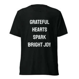 Grateful Hearts Spark Bright Joy T-Shirt | Tri-Blend Comfort Tee (White Ink)