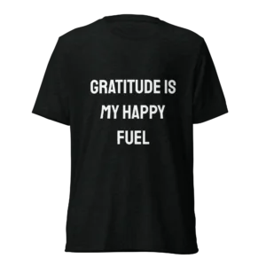 Gratitude Is My Happy Fuel T-Shirt | Tri-Blend Comfort Tee (White Ink)
