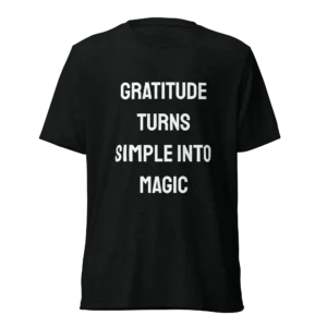 Gratitude Turns Simple Into Magic T-Shirt | Tri-Blend Comfort Tee (White Ink)