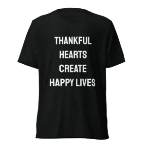 Thankful Hearts Create Happy Lives T-Shirt | Tri-Blend Comfort Tee (White Ink)