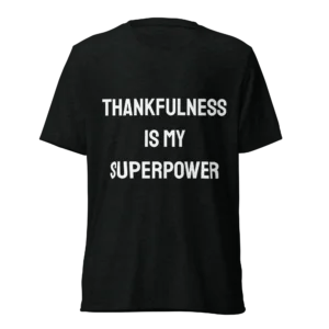 Thankfulness Is My Superpower T-Shirt | Tri-Blend Comfort Tee (White Ink)